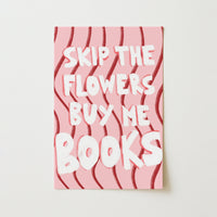 Skip the Flowers Buy Me Books – Bookish Wall Art
