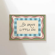 Be Brave Little One – Nursery & kids wall art
