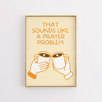 Prayer Problem Wall Art – Funny Christian Coffee Print