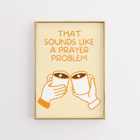 Prayer Problem Wall Art – Funny Christian Coffee Print