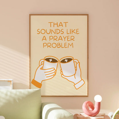 Prayer Problem Wall Art – Funny Christian Coffee Print