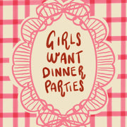 Girls Want Dinner Parties – Kitchen Wall Art