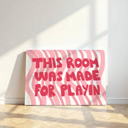 This Room Was Made for Playin’ – Nursery & Kids Canvas Wall Art