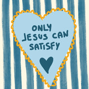Only Jesus Can Satisfy – Christian Wall Art