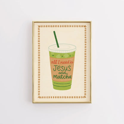All I Need Is Jesus and Matcha Wall Art - Christian Faith Print