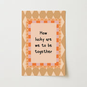 How Lucky Are We To Be Together – Nursery & kids wall art