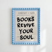Books Revive Your Soul – Bookish Wall Art