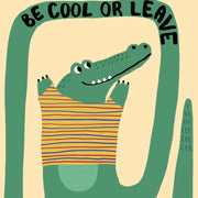 Be Cool or Leave Crocodile – Nursery & kids wall art