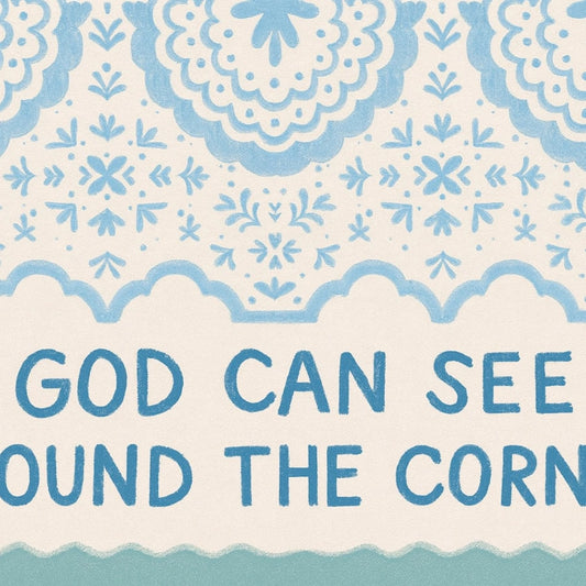 God Can See Around the Corner Wall Art – Christian Inspirational Print