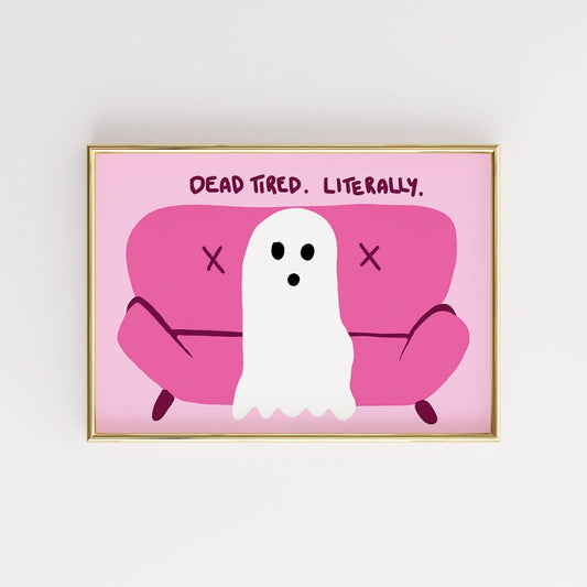 Dead Tired Literally Wall Art – Funny Ghost Halloween Print