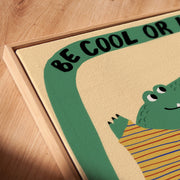 Be Cool or Leave Crocodile – Nursery & Kids Canvas Wall Art