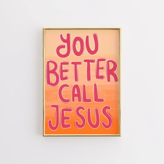 You Better Call Jesus Print – Funny Christian Wall Art