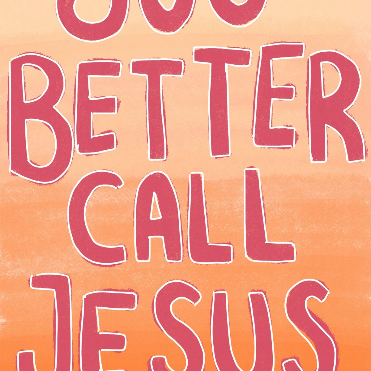 You Better Call Jesus Print – Funny Christian Wall Art