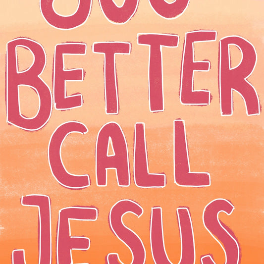 You Better Call Jesus Print – Funny Christian Wall Art