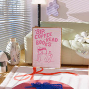 Sip Coffee Read Books Pink – Bookish Wall Art