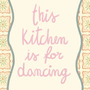 This Kitchen Is for Dancing – Kitchen Wall Art