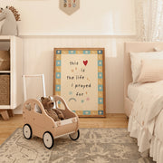 This the life I Prayed for Flowers and Heart - Nursery & Kids Wall Art