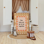 How Lucky Are We To Be Together – Nursery & kids wall art