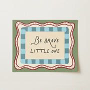 Be Brave Little One – Nursery & kids wall art