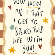 How Lucky Am I to Spend This Life with You – Nursery & Kids Wall Art